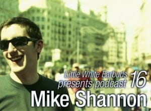 Mp3: Mike Shannon – LWE Podcast 16 [12-03-2009]