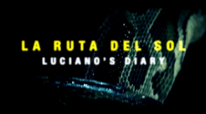 La Ruta Del Sol – Luciano's Diary, Video Documentary