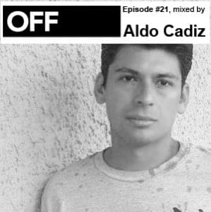 Aldo Cadiz – OFF Recordings Podcast Episode #21