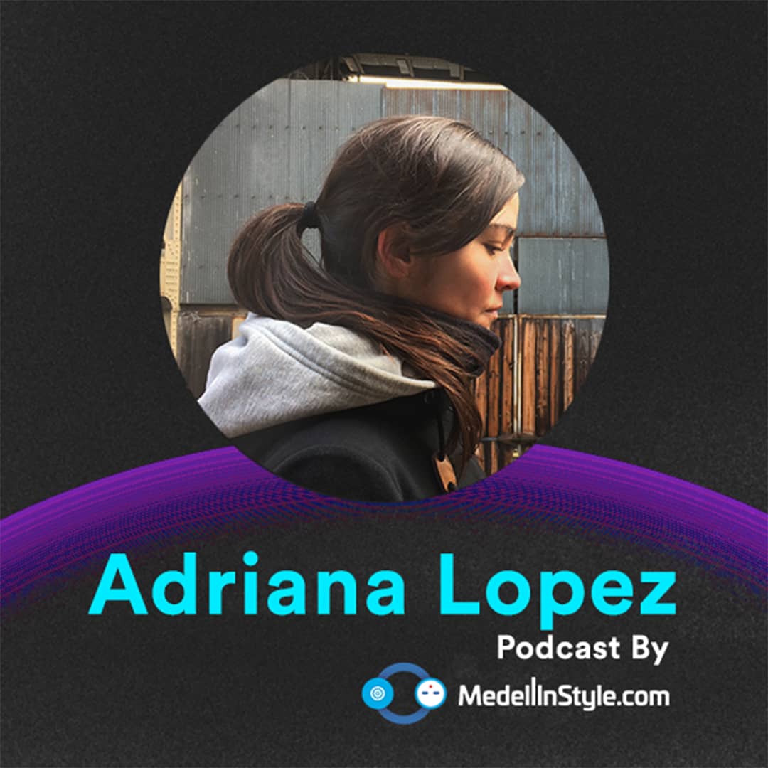 Adriana Lopez / MedellinStyle.com Podcast 050