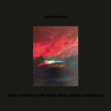 Deadbeat presenta nuevo album Wax Poetic For This Our Great Resolve