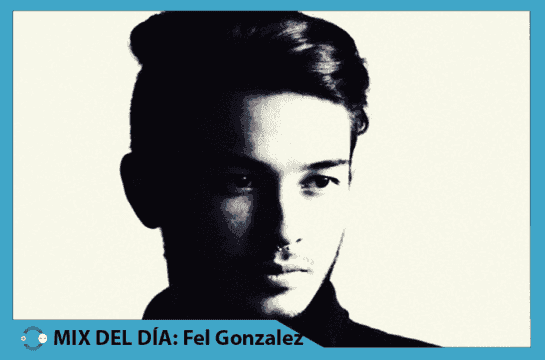 MIX DEL DÍA: Fel Gonzalez – Julio 8714