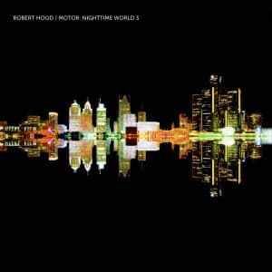 Robert Hood – Motor: Nighttime World 3