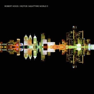 Robert Hood – Motor: Nighttime World 3