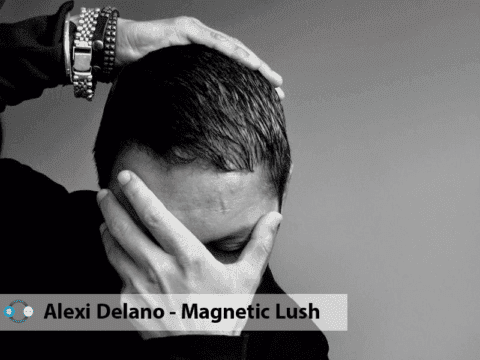 REVIEW: Alexi Delano – Magnetic Lush EP