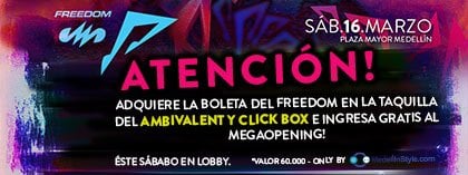 Adquiere la boleta del FREEDOM en la taquilla de AMBIVALENT Y CLICK BOX e ingresa GRATIS al MEGAOPENING!