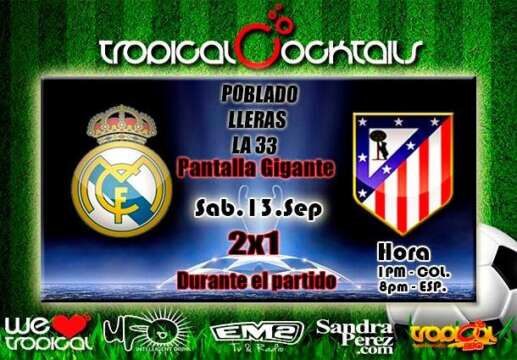 :: Sponsored :: Hoy a la 1 pm en Tropical Cocktails Real Madrid C.F Vs Atlético De Madrid en pantalla gigante 2×1 en todos nuestros #Cocktails