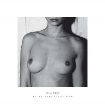Tolga Fidan presenta We're strangers now
